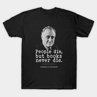 Franklin D. Roosevelt About Books | WW2 Quote T-Shirt